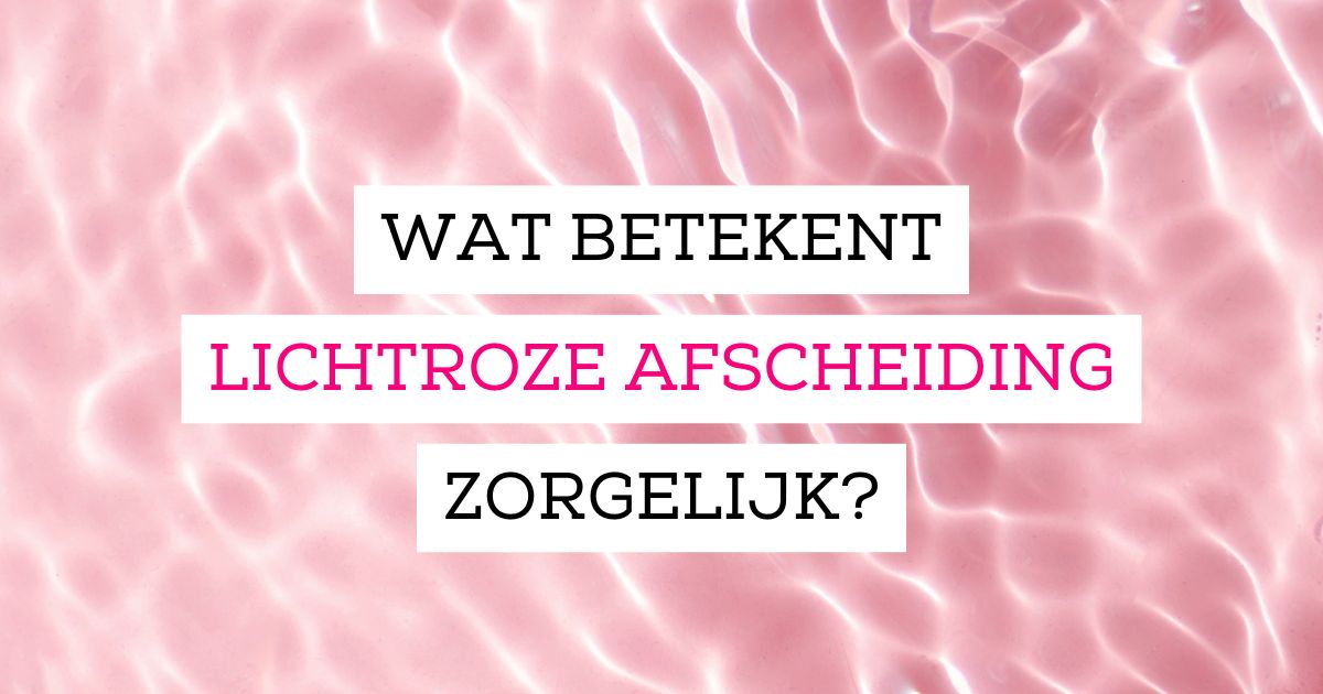 Lichtroze Afscheiding: 7 Oorzaken + Wanneer Actie Nodig Is