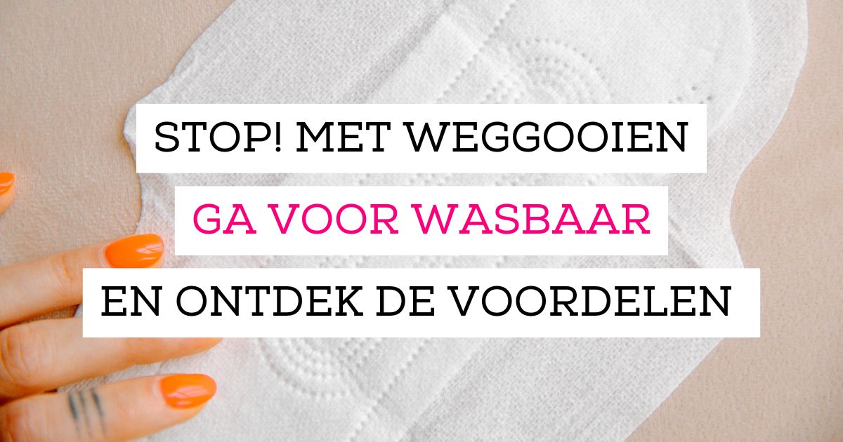 Stop met weggooien! Ontdek de voordelen van wasbare maandverbanden