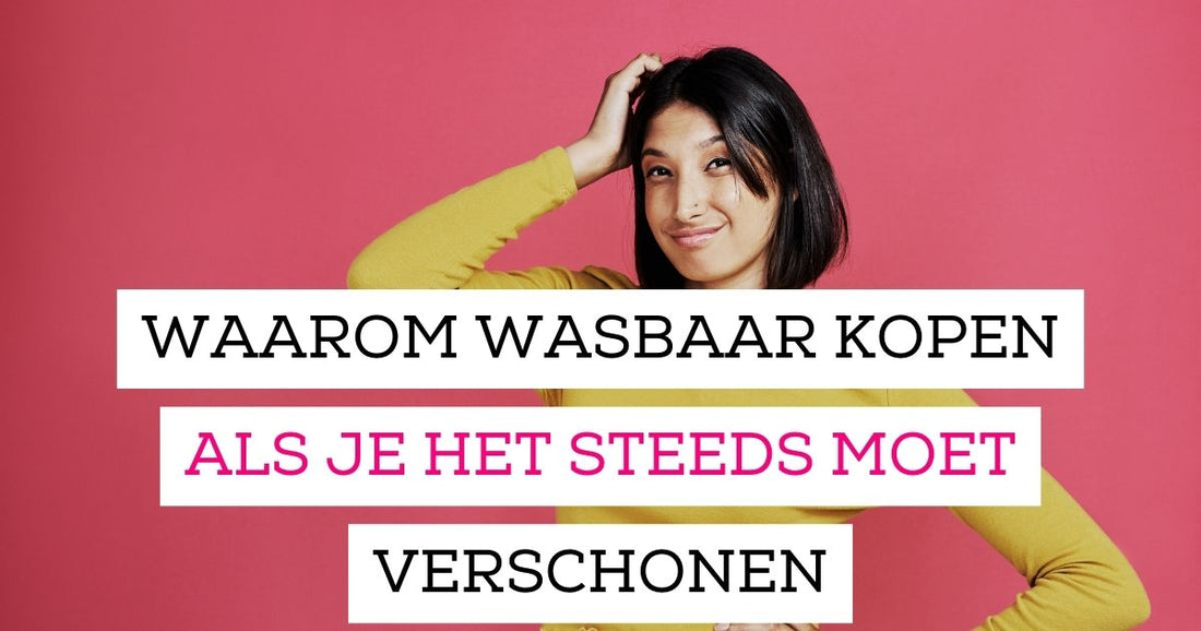 Waarom zou je wasbaar maandverband kopen als je dit steeds moet verschonen?